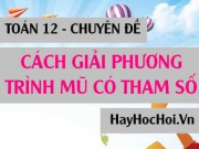 Cách giải và biện luận phương trình mũ chứa tham số m...